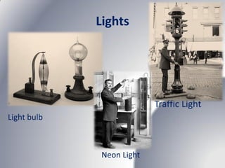Lights




•                          Traffic Light
Light bulb



              Neon Light
 