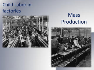 Child Labor in
factories
                    Mass
                 Production
 