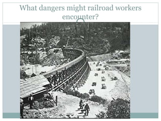 What dangers might railroad workers
           encounter?
 