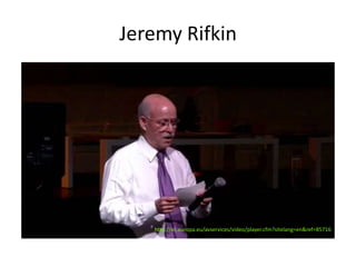 Jeremy Rifkin




   http://ec.europa.eu/avservices/video/player.cfm?sitelang=en&ref=85716
 