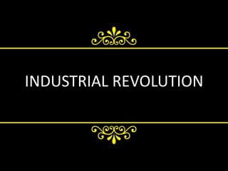 INDUSTRIAL REVOLUTION 
 