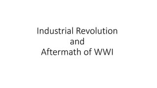 Industrial Revolution
and
Aftermath of WWI
 
