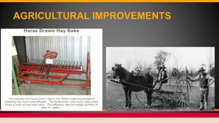 AGRICULTURAL IMPROVEMENTS
NEW MACHINERY
Seed drill
Mechanical reaper
 