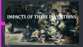IMPACTS OF THESE INVENTIONS
 