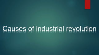 Causes of industrial revolution
 