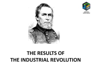 THE RESULTS OF
THE INDUSTRIAL REVOLUTION
 