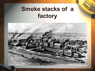 Smoke stacks of a
factory
 