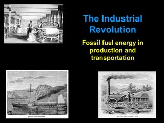 59
The Industrial
Revolution
Fossil fuel energy in
production and
transportation
 