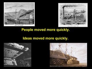 68
People moved more quickly.
Ideas moved more quickly.
 