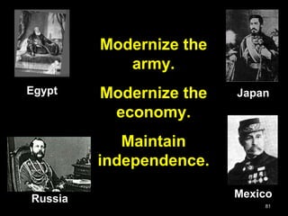 81
Modernize the
army.
Modernize the
economy.
Maintain
independence.
Russia Mexico
JapanEgypt
 