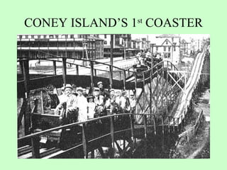 CONEY ISLAND’S 1st COASTER
 