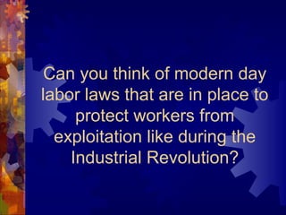 Can you think of modern day
labor laws that are in place to
     protect workers from
  exploitation like during the
    Industrial Revolution?
 