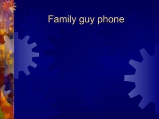 Family guy phone
 