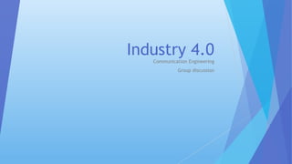Industry 4.0Communication Engineering
Group discussion
 
