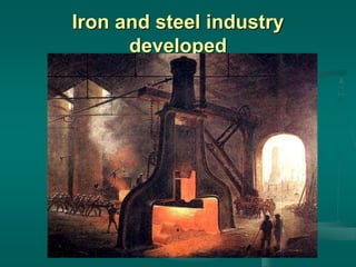 Iron and steel industry
developed
 