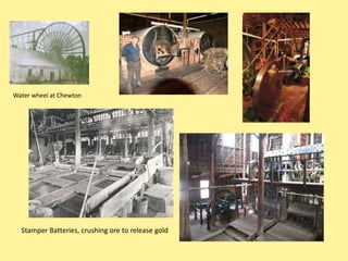 Water wheel at Chewton




  Stamper Batteries, crushing ore to release gold
 