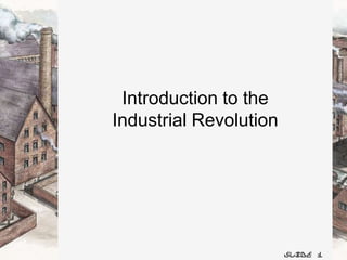 Slide 1 Introduction to the Industrial Revolution 