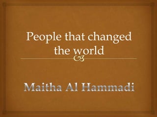 People that changed
    the world
 