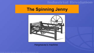 The Spinning Jenny
Hargreaves’s machine
 