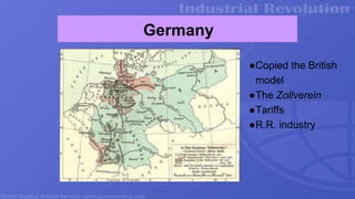 Germany
●Copied the British
model
●The Zollverein
●Tariffs
●R.R. industry
 