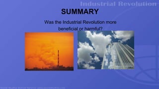 Was the Industrial Revolution more
beneficial or harmful?
SUMMARY
 
