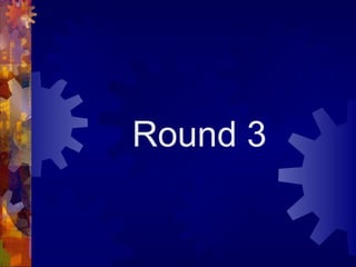 Round 3
 
