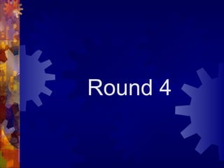 Round 4
 