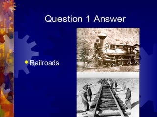 Question 1 Answer



 Railroads
 
