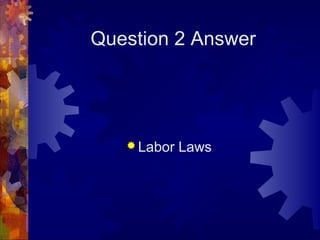 Question 2 Answer




    Labor   Laws
 