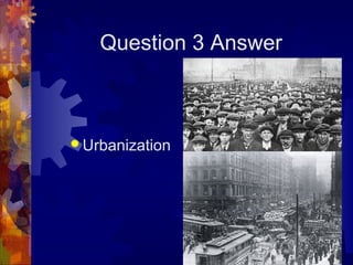 Question 3 Answer



 Urbanization
 
