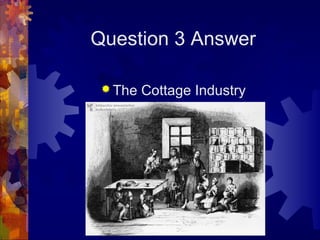 Question 3 Answer

  The   Cottage Industry
 