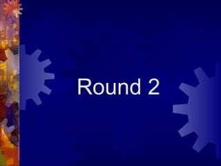 Round 2
 