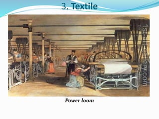 3. Textile 
Power loom 
 