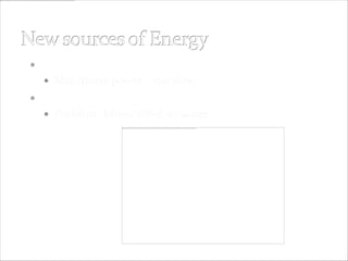  Mid 18th century- Eng – no forest
   Man/horse power – too slow
 Coal = answer
   Problem- Mines filled w/ water
 