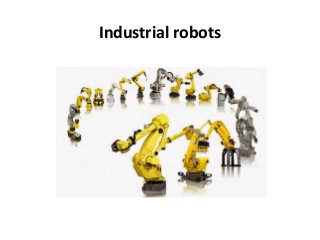 Industrial robots
 