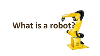 What is a robot?
 