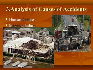 3.Analysis of Causes of Accidents
   Human Failure
   Machine failure
 
