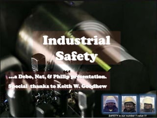 Industrial
Safety

TIRE SAFETY

…a Debo, Nat, & Philip presentation.
Special thanks to Keith W. Goodhew

SAFETY is our number 1 value !!!

 