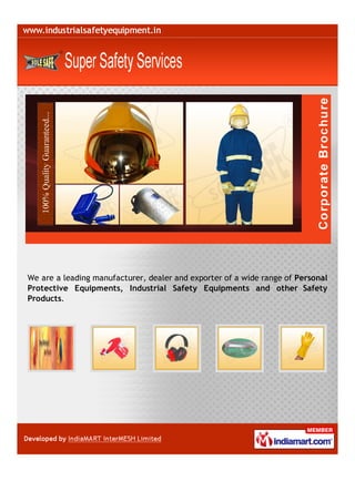 We are a leading manufacturer, dealer and exporter of a wide range of Personal
Protective Equipments, Industrial Safety Equipments and other Safety
Products.
 