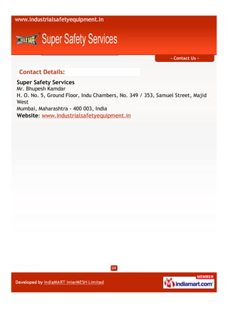 - Contact Us -


Contact Details:
Super Safety Services
Mr. Bhupesh Kamdar
H. O. No. 5, Ground Floor, Indu Chambers, No. 349 / 353, Samuel Street, Majid
West
Mumbai, Maharashtra - 400 003, India
Website: www.industrialsafetyequipment.in
 