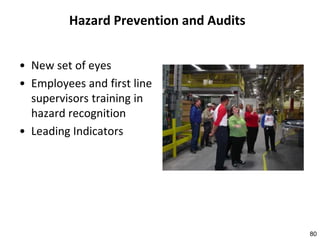 80
Hazard Prevention and Audits
• New set of eyes
• Employees and first line
supervisors training in
hazard recognition
• Leading Indicators
 