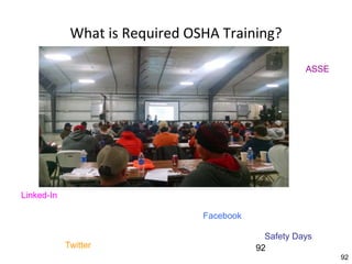 92
What is Required OSHA Training?
Linked-In
Facebook
ASSE
Twitter
Safety Days
92
 