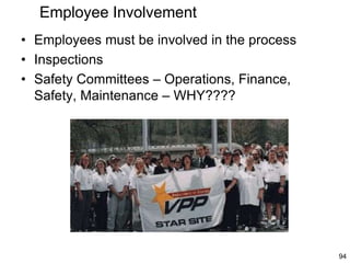 94
Employee Involvement
• Employees must be involved in the process
• Inspections
• Safety Committees – Operations, Finance,
Safety, Maintenance – WHY????
 
