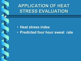 APPLICATION OF HEAT
STRESS EVALUATION
• Heat stress index
• Predicted four hour sweat rate
 