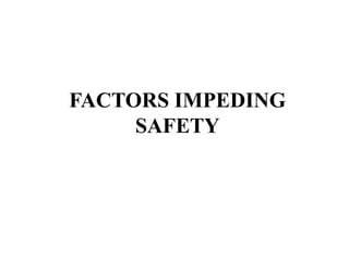FACTORS IMPEDING
SAFETY
 
