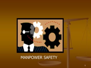 5
MANPOWER SAFETY
 
