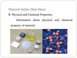 Material Safety Data Sheet
9. Physical and Chemical Properties.
Information about physical and chemical
property of material.
 