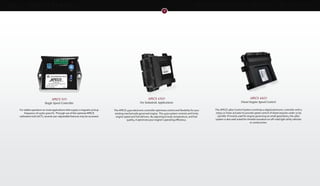 DOWNLOADSBROCHURES PRESENTATIONS SPEC SHEETSCASE STUDIES
GAS ENGINE
COMPONENTS
COMMERCIAL
VEHICLE SYSTEMS
DIGITAL CONTROLS
& SOFTWARE
S M A L L E N G I N E
POWER
GENERATION
SYSTEMS
SMALL DIESEL
SYSTEMS
DIESEL ENGINE
COMPONENTS
Woodward‘s software control solutions offer fast development cycle times, high
flexibility and customer ownership of intellectual properties. Using our suite of controller
products, software tools, and application engineering expertise, you can build your
production controls in a flash.
Simpler, faster development and lower cost for fleet testing
Better testing using real production hardware
Develop, analyze, and enhance software features in Simulink
Direct access to the production I/O from Simulink
Readable documentation of system design
Real-time simulation capabilities
MOTOHAWK CONTROLS
SOFTWARE SOLUTIONS
Rapid Development
Controls & Software TOOLKITMOTOTUNE
SOFTWARE
MOTOHAWK
SOFTWARE
APECS CONTROLS
TOOL KIT
Custom HMI Software
Configuration file (tunable) upload & download routines
Full system re-initialization via the “I/O Lock routine”
One millisecond event time tag viewing & logging
Text-string based event viewing & logging
Real-time clock adjustment
On-line & Off-line CPU fault diagnostics
MOTOHAWK SOFTWARE
Rapid Development Configuration
MotoHawk enables application designers to create algorithm solutions directly from
Simulink without the need to write source code. MotoHawk supports a model-based
design philosophy and enhances this process with the ability to directly target the
solution to production hardware.
• Simpler, faster development
• Better testing using real ECM hardware
• Quickly develop and enhance software features in Simulink
• Analyze and control real-time OS from Simulink/Stateflow
• Direct access to the production controller’s I/O from Simulink
• Readable documentation of system design automatically created from
models
• Lower cost for fleet testing; outfit an entire test fleet with rapid
prototyping capability
MOTOTUNE
ECM Calibration Tool
The MotoTune calibration development tool provides all of the functionality needed for typical
day-to-day calibration tasks. An intuitive, spreadsheet-like user interface provides easy access
to all of the calibration related RAM and ROM parameters contained in the electronic control
module (ECM).
Key Features
• All calibrations and measurement parameters are displayed in engineering modules
• Simultaneous connections to multiple modules
• Multiple applications connected to any single module
• Comprehensive online help system
• User configurable shortcut keys
• Powerful graphing and data visualization tools
PCM112
Demanding Engine & Powertrain Control
This unit provides 112 connector pins with inputs, outputs, and
communications interfaces that support a wide variety of applications.
SECM24
Simple Applications
Single cylinder and single point injected 4-cylinder engines, CAN
gateways, and diesel after-treatment control systems.
ECM48
For More I/O & Processing Power
Engine-emissions control, transmissions, and hydraulics for small
industrial 4-cylinder sequential and 8-cylinder batch-fire engines.
ECM70
Engine & Powertrain Control
These modules are targeted for low cost, fixed-point,
4-cylinder engine applications.
SECM112
Small Engine Control Module
For 6-cylinder, 4-stroke CNG or LNG inter-city transit engine applications, and 4-
cylinder, 4-stroke commercial vehicle engine applications.
APECS 500
Single Speed Controller
For stable operation on most applications that supply a magnetic pickup
frequency of 250to 5000 Hz. Through use of the optional APECS
calibration tool (ACT), several user-adjustable features may be accessed.
APECS 4500
For Industrial Applications
The APECS 4500 electronic controller optimizes control and flexibility for your
existing mechanically governed engine. The 4500 system controls and limits
engine speed and fuel delivery. By adjusting to load, temperature, and fuel
quality, it optimizes your engine’s operating efficiency.
APECS 4800
Diesel Engine Speed Control
The APECS 4800 Control System combines a digital electronic controller with a
rotary or linear actuator to provide speed control of diesel engines under 75 hp
(56 kW). Primarily used for engine governing on small generators, the 4800
system is also well suited for throttle actuation on off-road light utility vehicles
or construction.
 