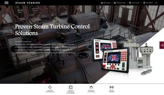 DOWNLOADSBROCHURES PRESENTATIONS SPEC SHEETSCASE STUDIES
DIGITAL
CONTROLS
& SOFTWARE
VALVES &
ACTUATION
SPEED
SENSING
SYSTEM
INTEGRATION
S T E A M T U R B I N E
Any Size, Any Application.
Purpose-built for steam turbines, Woodward’s powerful controllers have the performance and
accuracy required for today’s steam turbine applications. Steam turbine OEMs utilize Woodward’s
turbine controllers to ensure their packages meet steady-state stability and fast transient
responses required by petrochemical plant processes and utility grid regulatory commissions.
Proven Steam Turbine Control
Solutions
 