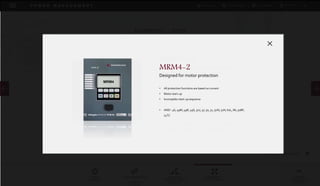 DOWNLOADSBROCHURES PRESENTATIONS SPEC SHEETSCASE STUDIES
GENSET
CONTROLS
SYNCHRONIZATION
&
LOADSHARE
CONTROL
AUTOMATIC
TRANSFER SWITCH
CONTROL
PROTECTION
RELAY CONTROLS
POWER
MANAGEMENT
SOLUTIONS
P O W E R M A N A G E M E N T
HIGHPROTEC-2 SERIES
Motor Protection
MRMV4-2
Motor Protection with
Voltage Measurement
MRM4-2
Motor Protection
HIGHPROTEC-2 FEATURE LIST
MRMV4-2
Designed for mid and high range motor
protection with voltage functions.
• Motor start-up
• Thermal overload
• Incomplete start-up sequence
• Voltage
• Power and frequency protection
• Motor temperature monitoring via external sensor box
• ANSI : 46, 49M, 49R, 49S, 50J, 37, 50, 51, 50N, 51N, 50Ns, 51Ns, 27,
59, 59N, 47, 32, 55, 81U/O, 81R, 78, 60FL, 86, 50BF, 74TC , 38
MRM4-2
Designed for motor protection
• All protection functions are based on current
• Motor start-up
• Incomplete start-up sequence
• ANSI : 46, 49M, 49R, 49S, 50J, 37, 50, 51, 50N, 51N, 60L, 86, 50BF,
74TC
 